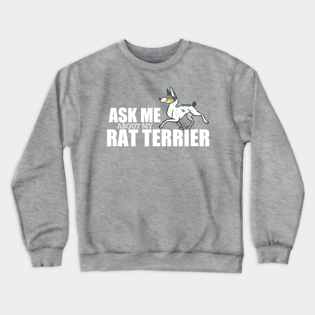 Ask Me About My Rat Terrier Crewneck Sweatshirt by KrissyRiniRoo